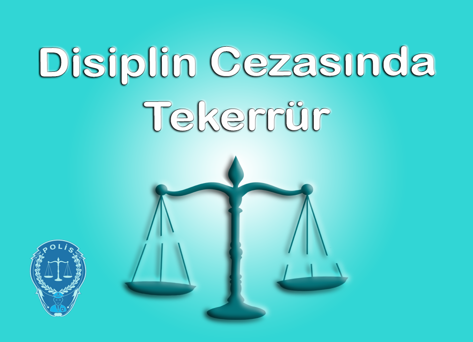 Disiplin Cezasının Tekerrürü Hakkında Bilgi Verebilir Misiniz?