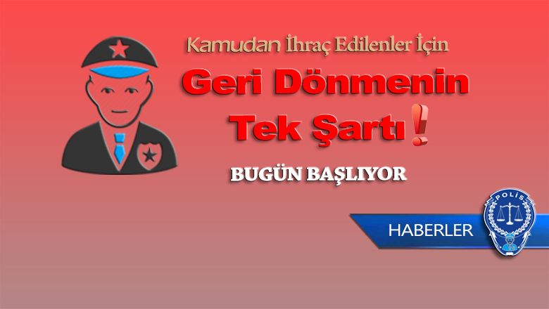 İhraç Edilen Memurun Geri Dönmesinin Tek Şartı