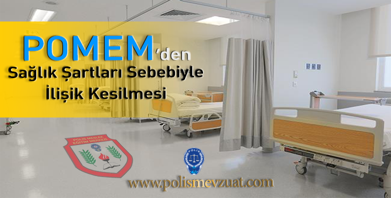 Pomem’den Sağlık Şartları Sebebiyle İlişik Kesilmesi