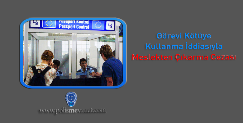 Görevi Kötüye Kullanma İddiasıyla Meslekten Çıkarma Cezası