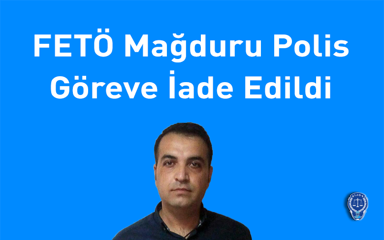 FETÖ Mağduru Polis Göreve İade Edildi