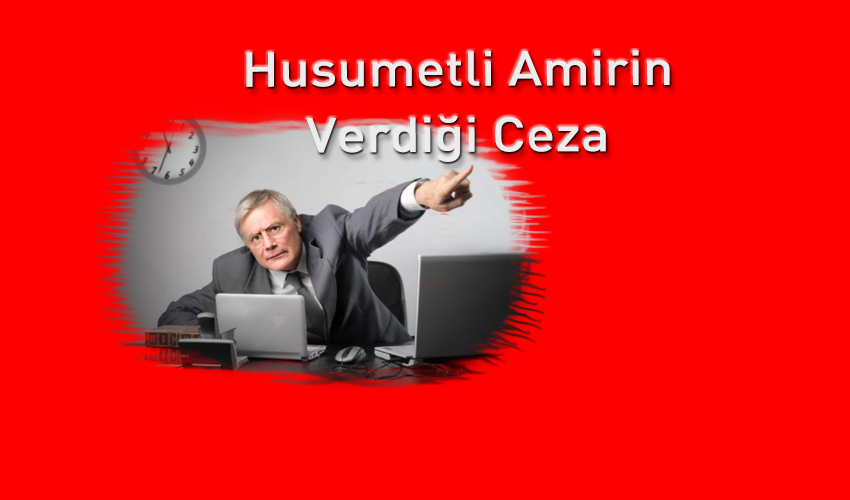 Husumetli Olunan Amirin Polis Memuruna Verdiği Disiplin Cezası