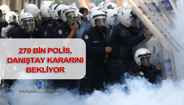 270 BİN Polis Danıştay 11. Daire’nin Kararını Bekliyor!