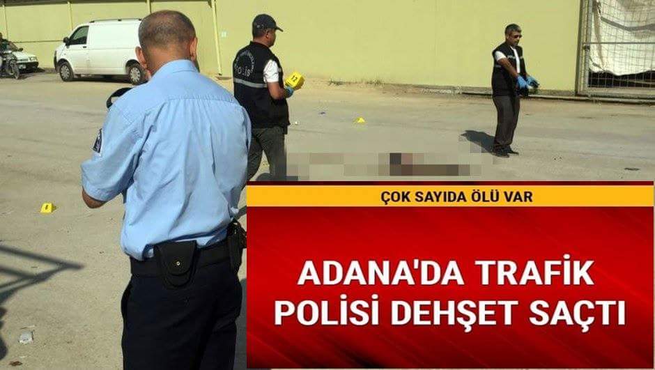 Adana’da Trafik Polisi Dehşet Saçtı, Malesef Ölüler Var!.