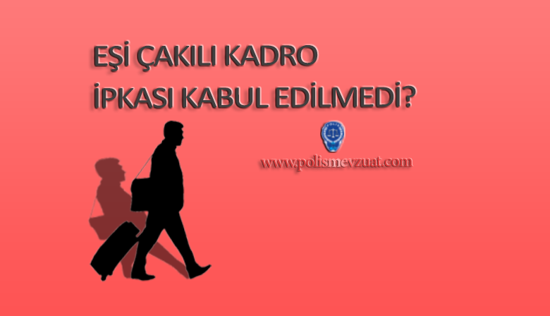 Eşi Çakılı Kadro İbkası Kabul Edilmedi?