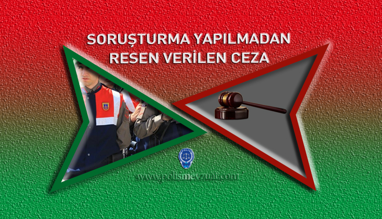 Soruşturma Yapılmadan Resen Verilen Ceza!