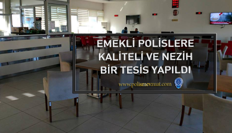 Emekli Polislere Nezih ve Kaliteli Tesis Yapıldı