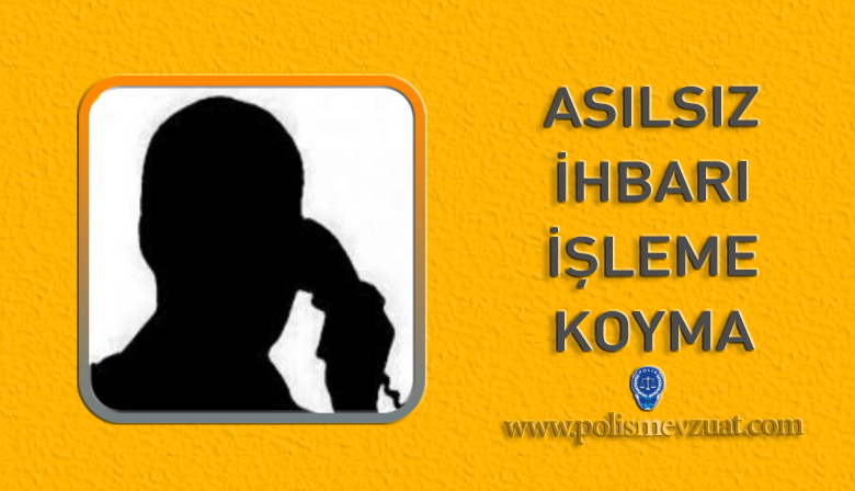 Asılsız İhbarı İşleme Koymayan Polise Disiplin Cezası