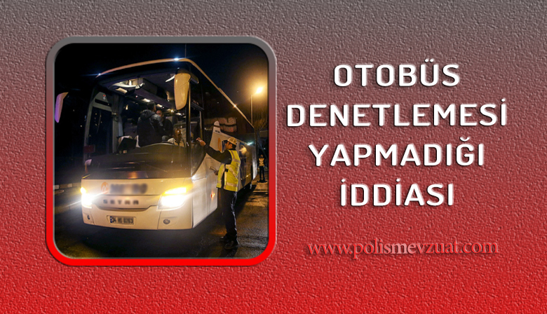 Otobüs Denetlemesi Yapmadığı İddiası İle Ceza