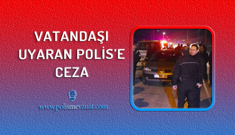 Vatandaşı Uyaran Polis’e Verilen Disiplin Cezası