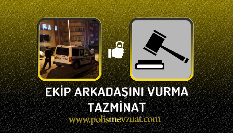 Polis’in Yanlışlıkla Ekip Arkadaşını Vurması Sonucu TAZMİZAT