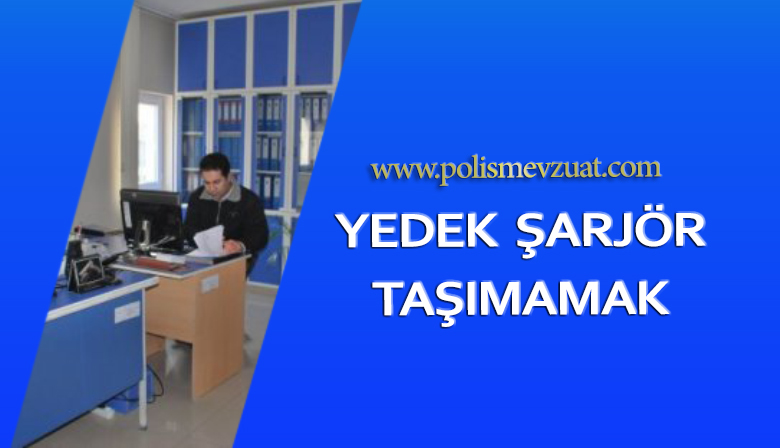 Yedek Şarjör Yanında Taşımamak