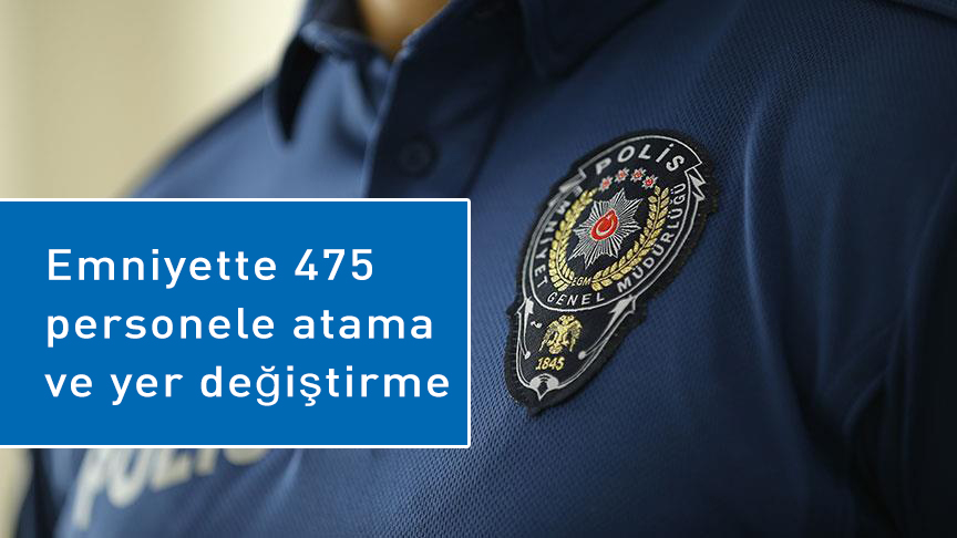 Emniyet’te 475 Rütbeli Personele Atama ve Yer Değiştirme