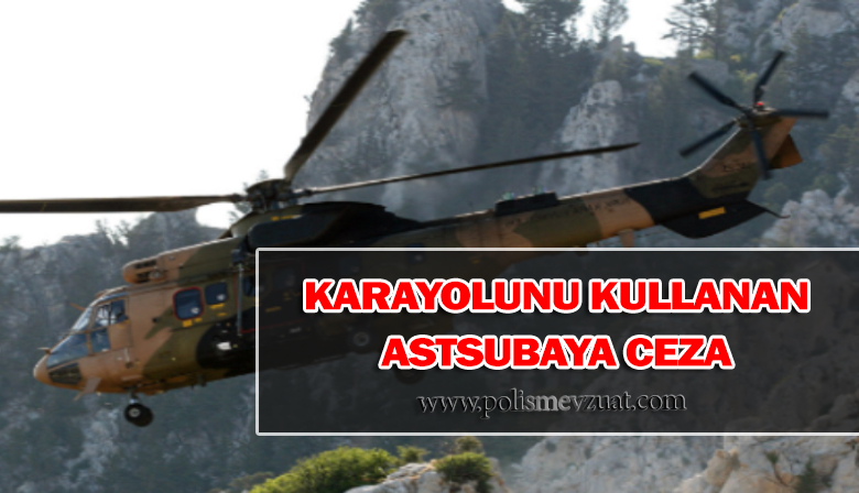 Kara Yolunu Kullandığı İçin Astsubaya Ceza