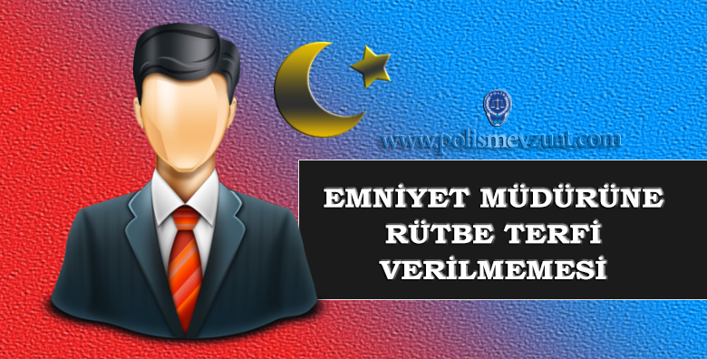 Emniyet Müdürüne Rütbe Terfisinin Verilmemesi