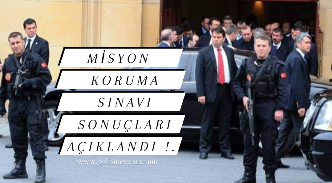 Emniyet Misyon Koruma Sınavı Sonuçları Açıklandı.