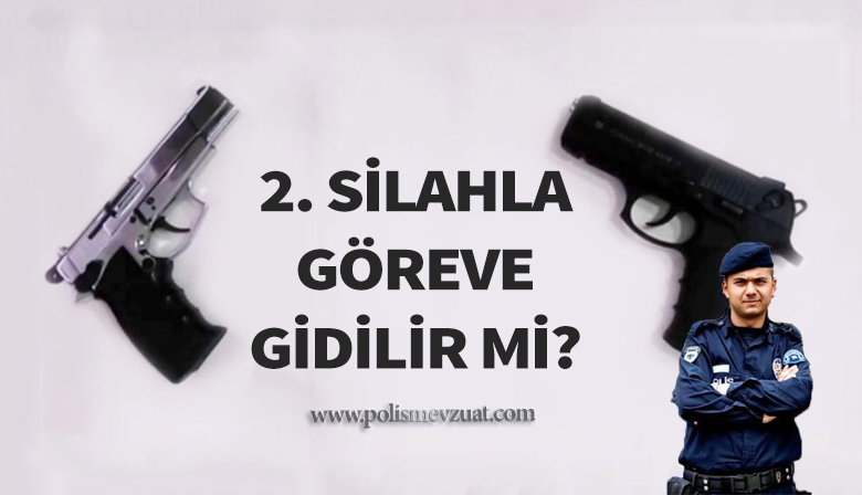 İkinci Silahla Göreve Gidilir Mi?