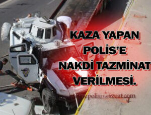 Trafik kazası yapan polis memuruna nakdi tazminat verilmesi