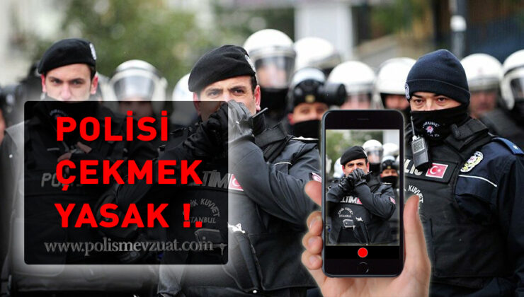 Polisi kameraya almak veya polisin fotoğrafını çekmek yasaklandı