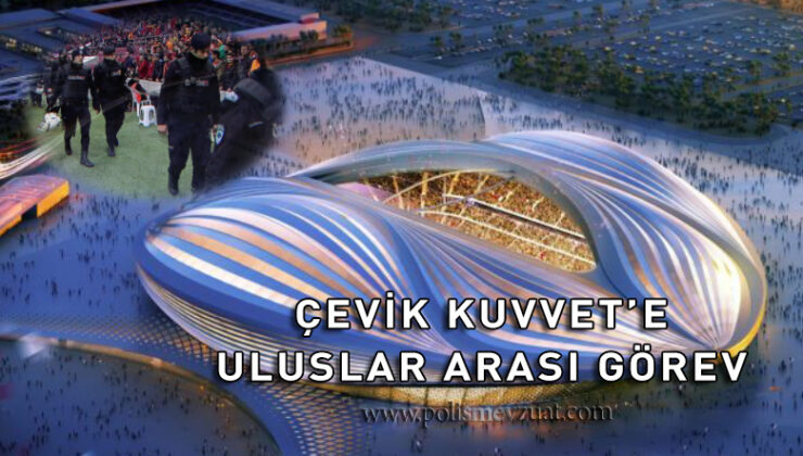 Çevik kuvvet fifa 2022 dünya futbol kupası için Katar’a gidecek