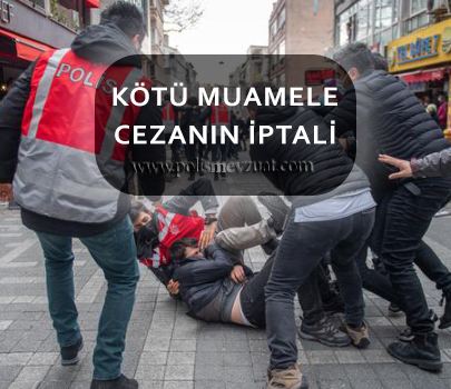 Vatandaşa kötü muamelede bulunduğu gerekçesi ile polis memuruna verilen cezanın iptali davasıdır.