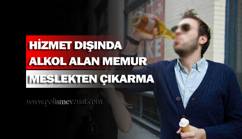 gorev disinda alkol alan memur