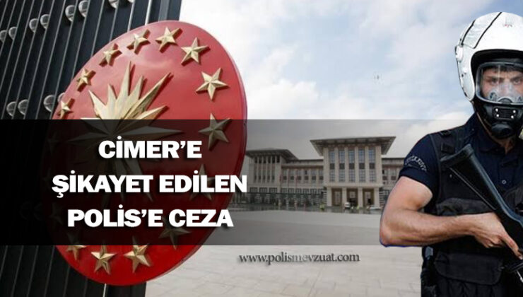 Cimere şikayet edilen polis memuruna verilen KINAMA cezasının iptali