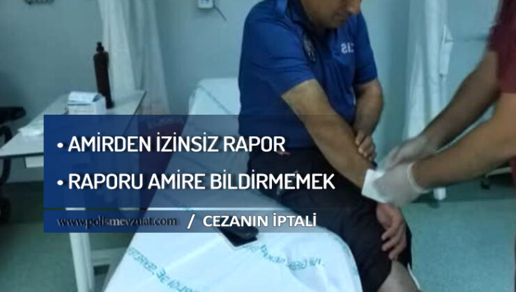 Doktorun verdiği sağlık raporunu amirine bildirmeyen memura verilen cezanın iptali – amire bilgi vermemek