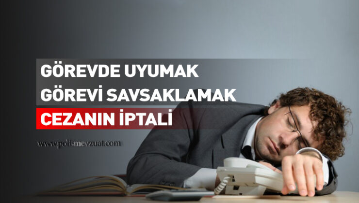 Görevde uyumak ve görevi savsaklamaktan memura verilen cezanın iptali