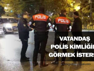 Polis resmi olarak görev yaparken sivil vatandaş polisten kimliğini göstermesini isterse ne yapılır.