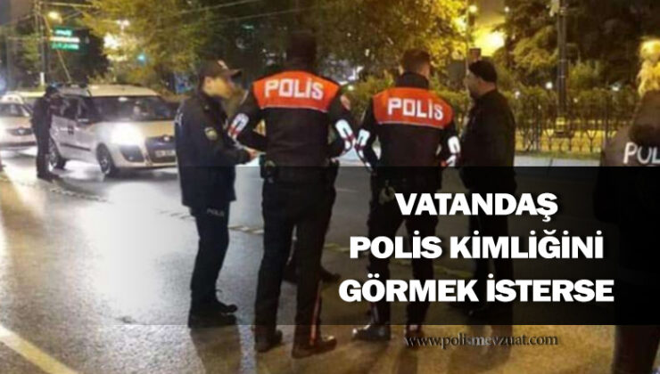 Polis resmi olarak görev yaparken sivil vatandaş polisten kimliğini göstermesini isterse ne yapılır.