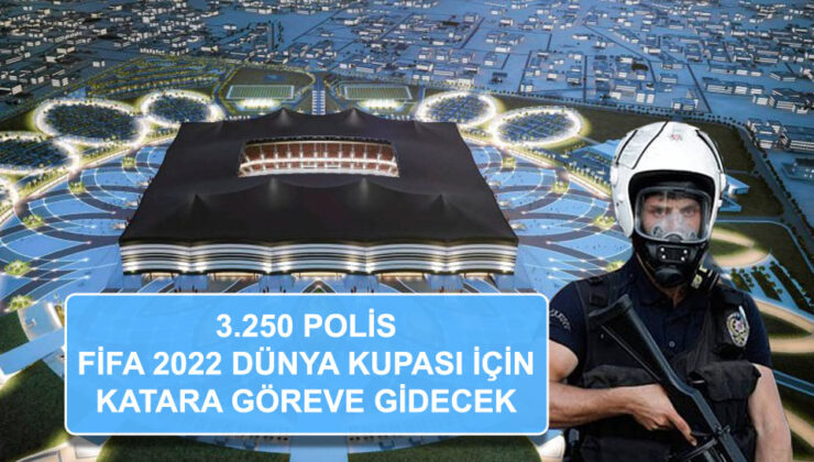 3.250 polis fifa 2022 dünya kupası güvenliği için Katar’a göreve gidiyor