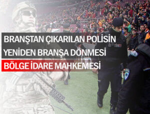 Branştan çıkarılan polisin yeniden branşa dönmesi yönünde Böle İdare Mahkemesinin kesin kararı.