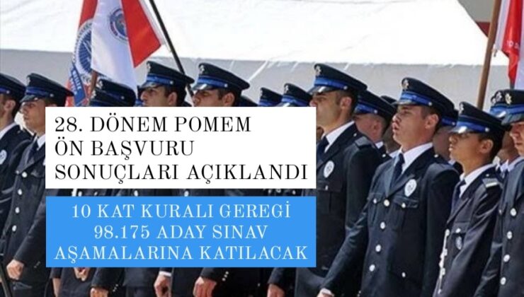 28. Dönem pomem girişi sınavı aday belirleme ön başvuru sonuçları açıklandı. İlk kez pomemde 10 katı kuralı uygulandı.