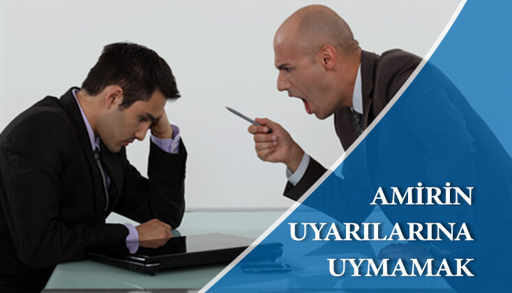 Amir ve üstelerinin görev ve mesleki konulara veya tutum ve davranışlarına ilişkin uyarılarına uymamak yada bu uyarılara kayıtsız kalmak, amir ve üstleri tarafından sorulan soruları gereken süre içerisinde yanıtlamamak ‘tan verilen cezanın iptali