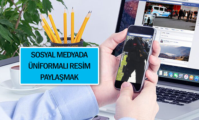 Sosyal medyada resmi üniforma, logo teçhizat paylaşan polise ceza