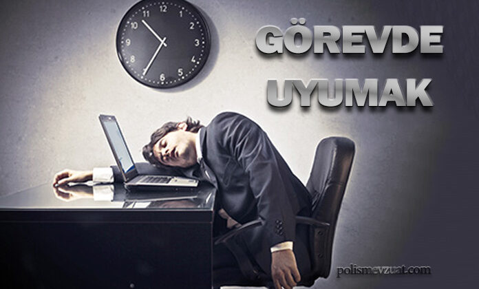 Görevde uyumak veya uyuklamaktan polis memuruna ceza