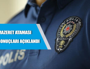 Polis mazeret ataması sonuçları açıklandı