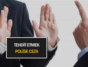 Şahsı tehdit ettiği iddiasıyla polise ceza