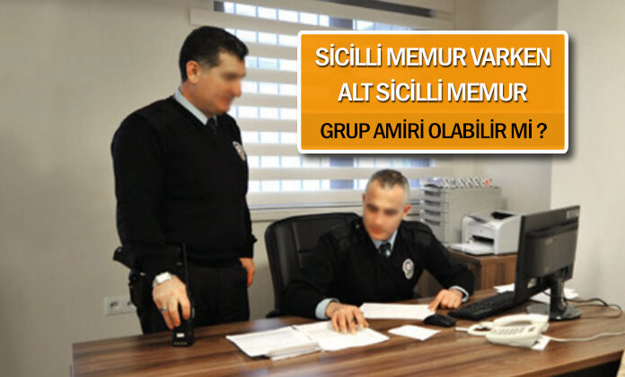 Yüksek sicilli memur varken alt sicilli memur grup amirliği yapabilir mi ?