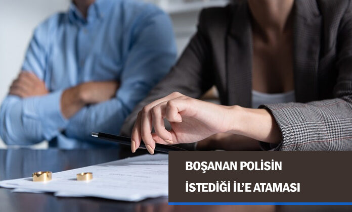Boşanan polisin istediği ile ataması yönünde kazanılan davadır.