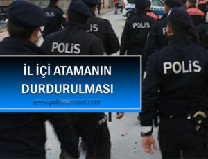 Polis memurunun il içi atamasının durdurulması