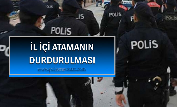 Polis memurunun il içi atamasının durdurulması