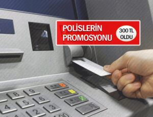 Polislerin banka promosyonu 300 tl oldu
