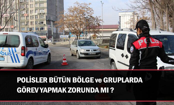 Polisler bütün hizmet bölgelerinde görev yapmak zorunda mı?