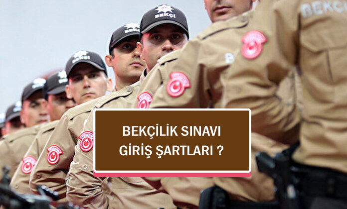 Çarşı ve mahalle bekçiliği sınavına giriş şartları nelerdir ?