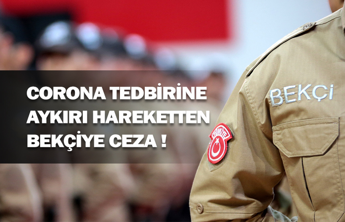Corona tedbirlerine aykırı hareket eden bekçiye verilen disiplin cezasının iptali.