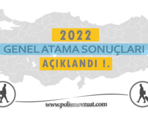 2022 yılı polislerin genel atama sonuçları açıklandı