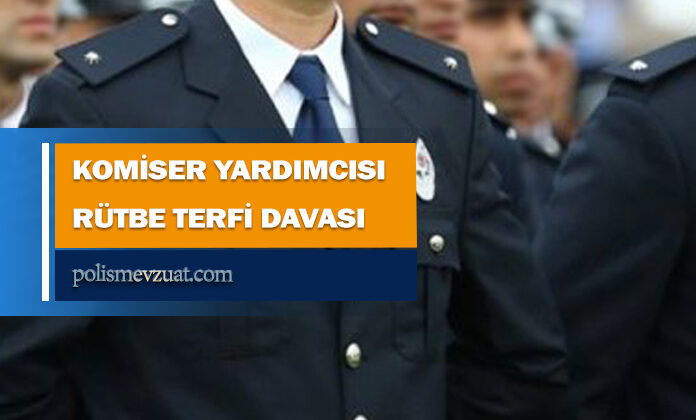 Fetö Pdy soruşturması nedeniyle komiser yardımcısına rütbe terfi verilmemesi