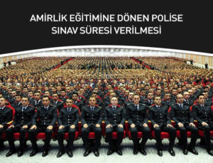 Paem İlk derece amirlik sınavında başarılı olarak eğitime başlayan polis memuruna sınav için yeterli süre verilmemesi.